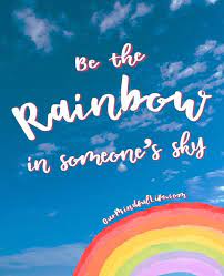 Be the rainbow in someone's sky